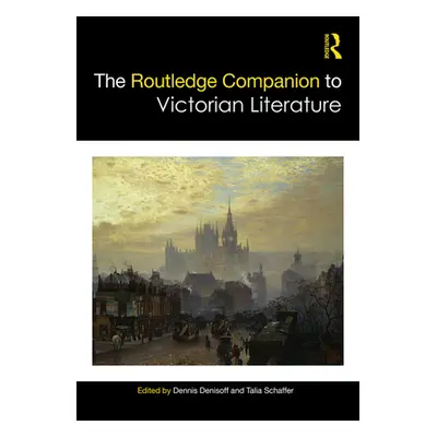 "The Routledge Companion to Victorian Literature" - "" ("Denisoff Dennis")