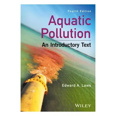 "Aquatic Pollution: An Introductory Text" - "" ("Laws Edward A.")