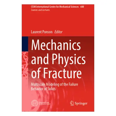 "Mechanics and Physics of Fracture: Multiscale Modeling of the Failure Behavior of Solids" - "" 