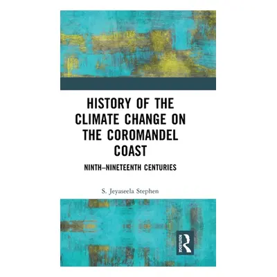 "History of the Climate Change on the Coromandel Coast: Ninth-Nineteenth Centuries" - "" ("Steph