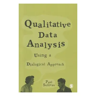 "Qualitative Data Analysis: Using a Dialogical Approach" - "" ("Sullivan Paul")