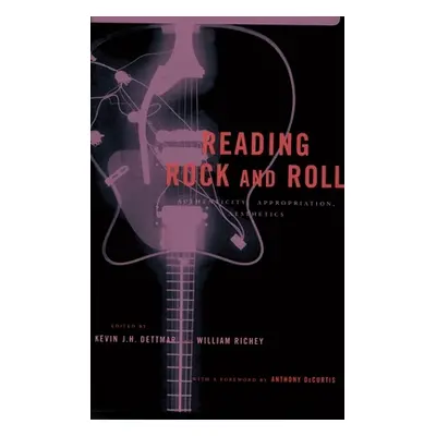 "Reading Rock and Roll: Authenticity, Appropriation, Aesthetics" - "" ("Dettmar Kevin")