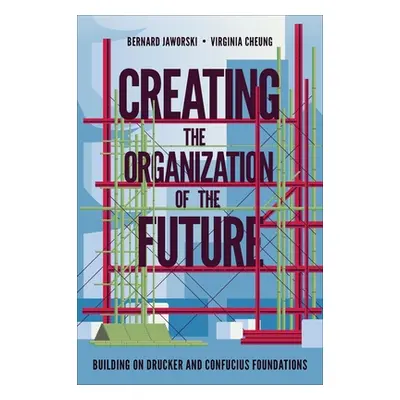 "Creating the Organization of the Future: Building on Drucker and Confucius Foundations" - "" ("