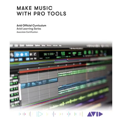 "Make Music with Pro Tools: Official Avid Curriculum" - "" ("Technology Avid")