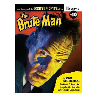 "Scripts from the Crypt: The Brute Man (hardback)" - "" ("Gallinghouse Scott")