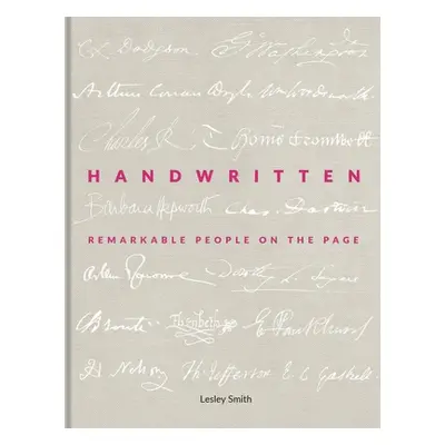 "Handwritten: Remarkable People on the Page" - "" ("Smith Lesley")