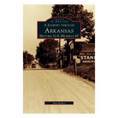 "Journey Through Arkansas Historic U.S. Highway 67" - "" ("Hanley Ray")