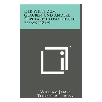 "Der Wille Zum Glauben Und Andere Popularphilosophische Essays (1899)" - "" ("James William")