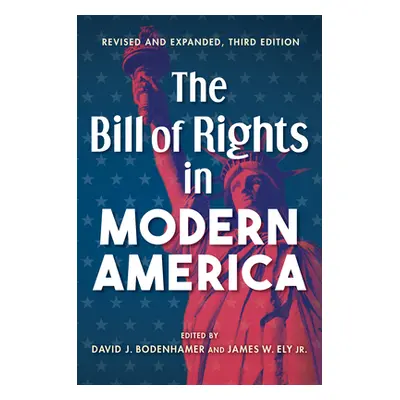 "The Bill of Rights in Modern America: Third Edition, Revised and Expanded" - "" ("Bodenhamer Da