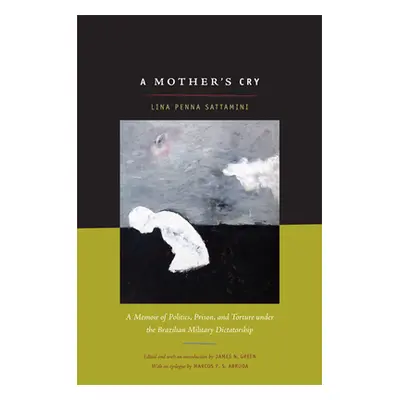 "A Mother's Cry: A Memoir of Politics, Prison, and Torture under the Brazilian Military Dictator