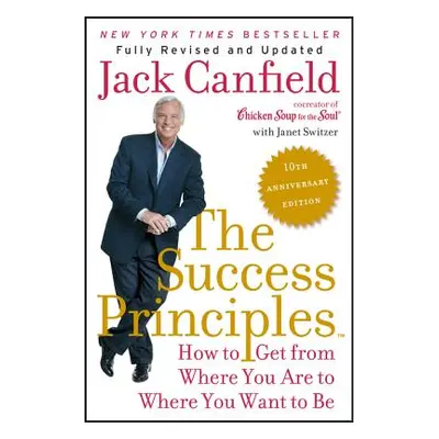 "The Success Principles: How to Get from Where You Are to Where You Want to Be" - "" ("Canfield 