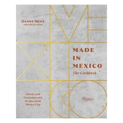 "Made in Mexico: The Cookbook: Classic and Contemporary Recipes from Mexico City" - "" ("Mena Da