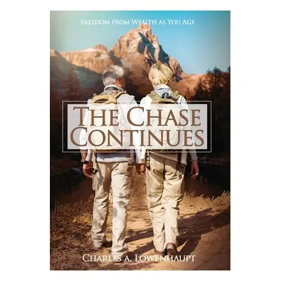 "The Chase Continues: Freedom from Wealth As You Age" - "" ("Lowenhaupt Charles A.")