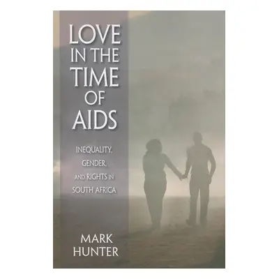 "Love in the Time of AIDS: Inequality, Gender, and Rights in South Africa" - "" ("Hunter Mark")