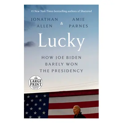 "Lucky: How Joe Biden Barely Won the Presidency" - "" ("Allen Jonathan")