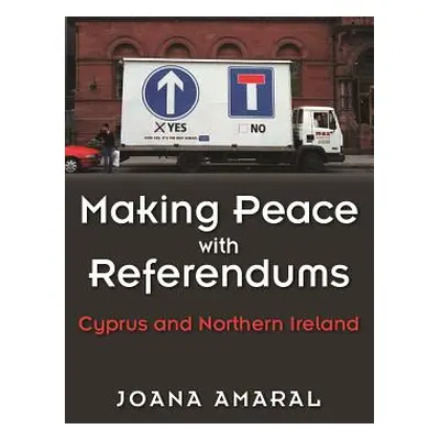 "Making Peace with Referendums: Cyprus and Northern Ireland" - "" ("Amaral Joana")