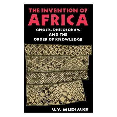 "The Invention of Africa: Gnosis, Philosophy, and the Order of Knowledge" - "" ("Mudimbe V. Y.")