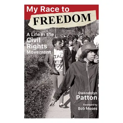 "My Race to Freedom: A Life in the Civil Rights Movement" - "" ("Patton Gwendolyn")