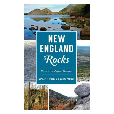 "New England Rocks: Historic Geological Wonders" - "" ("Vieira Michael J.")