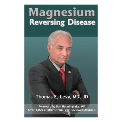 "Magnesium: Reversing Disease" - "" ("Levy Jd")