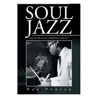 "Soul Jazz: Jazz in the Black Community, 1945-1975" - "" ("Porter Bob")