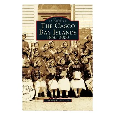 "Casco Bay Islands: 1850-2000" - "" ("Macisaac Kimberly E.")