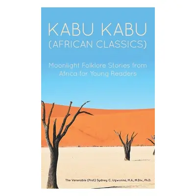 "Kabu Kabu (African Classics): Moonlight Folklore Stories from Africa for Young Readers" - "" ("