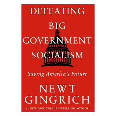 "Defeating Big Government Socialism: Saving America's Future" - "" ("Gingrich Newt")