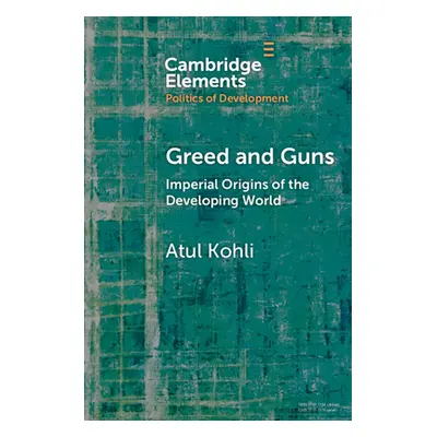 "Greed and Guns: Imperial Origins of the Developing World" - "" ("Kohli Atul")