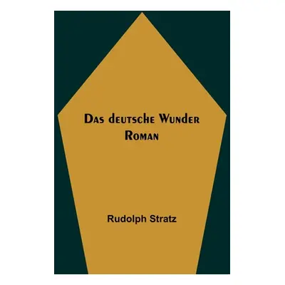 "Das deutsche Wunder: Roman" - "" ("Stratz Rudolph")