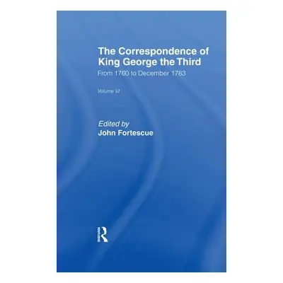 "The Correspondence of King George the Third Vl6: From 1760 to December 1783" - "" ("Fortescue S