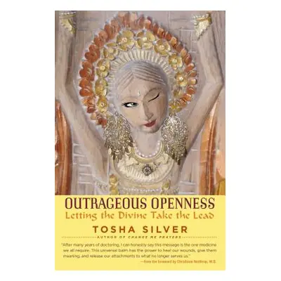 "Outrageous Openness: Letting the Divine Take the Lead" - "" ("Silver Tosha")