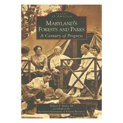 "Maryland's Forests and Parks: A Century of Progress" - "" ("Bailey III Robert F.")