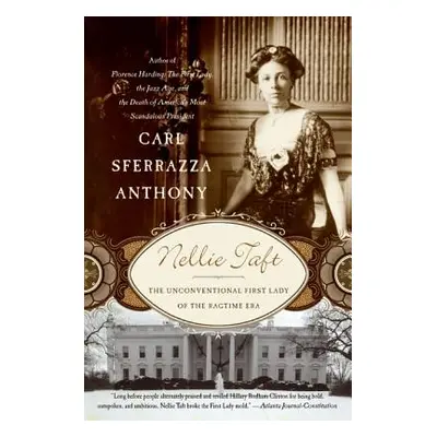 "Nellie Taft: The Unconventional First Lady of the Ragtime Era" - "" ("Anthony Carl Sferrazza")