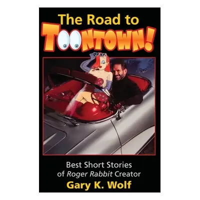 "The Road To Toontown" - "" ("Gary K. Wolf")