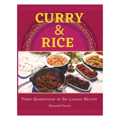 "Curry & Rice: Three Generations of Sri Lankan Recipes" - "" ("Perera Shyamali")