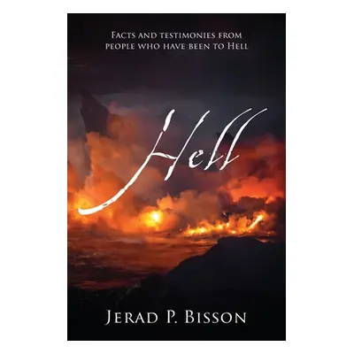 "Hell: Facts and testimonies from people who have been to Hell" - "" ("Bisson Jerad P.")