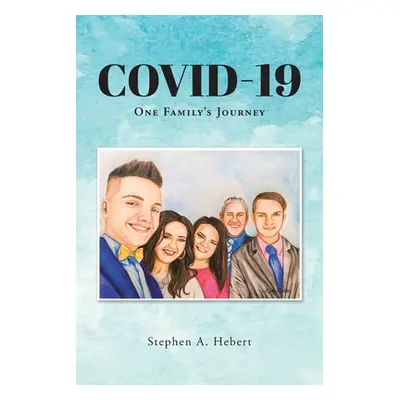 "Covid-19: One Family's Journey" - "" ("Hebert Stephen A.")