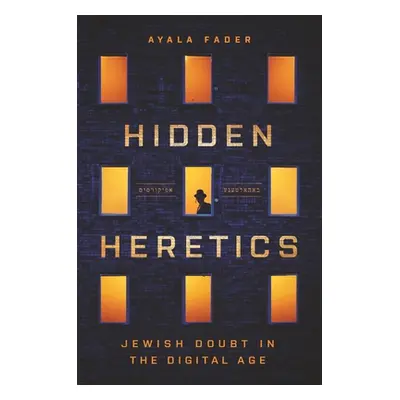 "Hidden Heretics: Jewish Doubt in the Digital Age" - "" ("Fader Ayala")