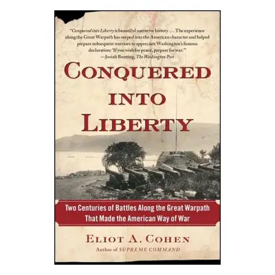 "Conquered Into Liberty: Two Centuries of Battles Along the Great Warpath That Made the American