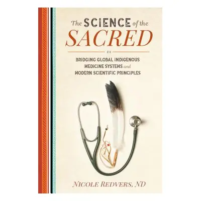 "The Science of the Sacred: Bridging Global Indigenous Medicine Systems and Modern Scientific Pr