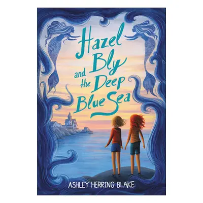 "Hazel Bly and the Deep Blue Sea" - "" ("Blake Ashley Herring")