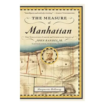 "The Measure of Manhattan: The Tumultuous Career and Surprising Legacy of John Randel, Jr., Cart