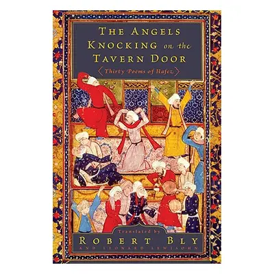 "The Angels Knocking on the Tavern Door: Thirty Poems of Hafez" - "" ("Bly Robert")