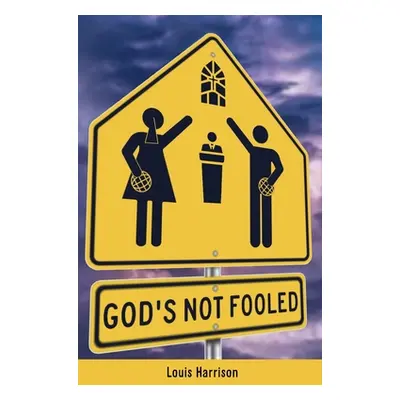 "God's Not Fooled" - "" ("Harrison Louis")