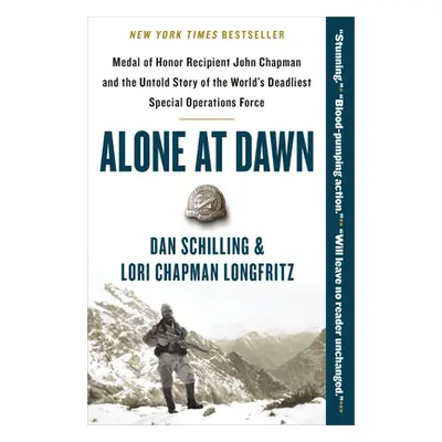 "Alone at Dawn: Medal of Honor Recipient John Chapman and the Untold Story of the World's Deadli