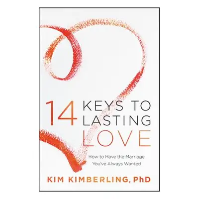 "14 Keys to Lasting Love: How to Have the Marriage You've Always Wanted" - "" ("Kimberling Kim")