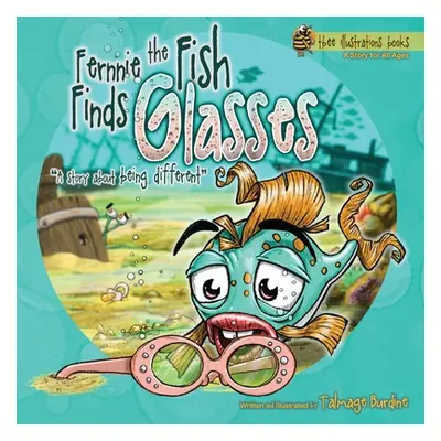 "Fernnie the Fish Finds Glasses: A Story About Being Different" - "" ("Burdine Talmage")