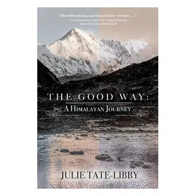 "The Good Way: A Himalayan Journey" - "" ("Tate-Libby Julie")