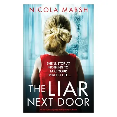 "The Liar Next Door: An absolutely unputdownable domestic thriller" - "" ("Marsh Nicola")